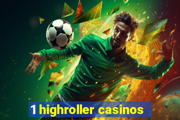 1 highroller casinos